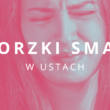 gorzki smak w ustach