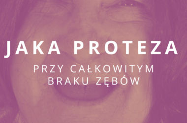 jaka proteza przy całkowitym braku zębów