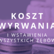 ile kosztuje wyrwanie i wstawienie wszystkich zębów