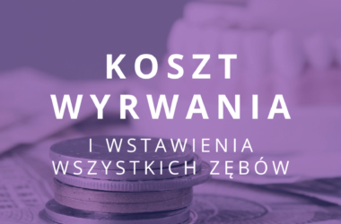 ile kosztuje wyrwanie i wstawienie wszystkich zębów