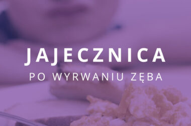 jajecznica po wyrwaniu zęba