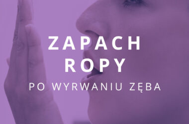 zapach ropy po wyrwaniu zęba