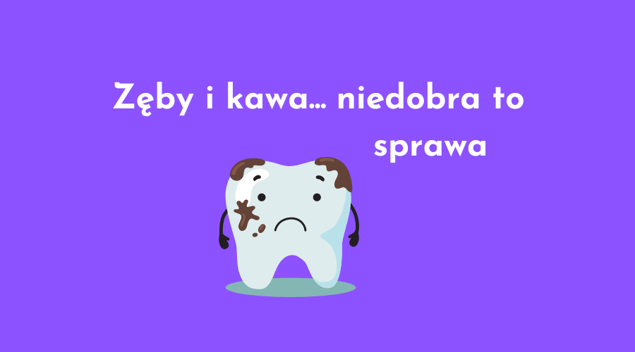 zęby i kawa... niedobra to sprawa